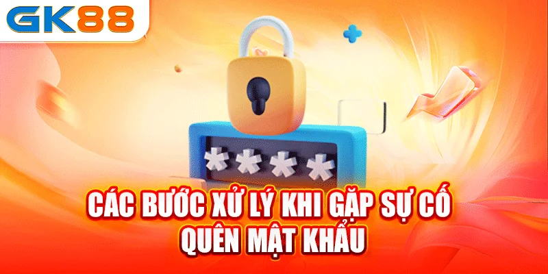 Các bước xử lý khi gặp sự cố quên mật khẩu
