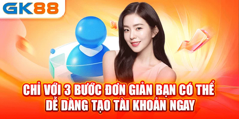 Chỉ với 3 bước đơn giản bạn có thể dễ dàng tạo tài khoản ngay
