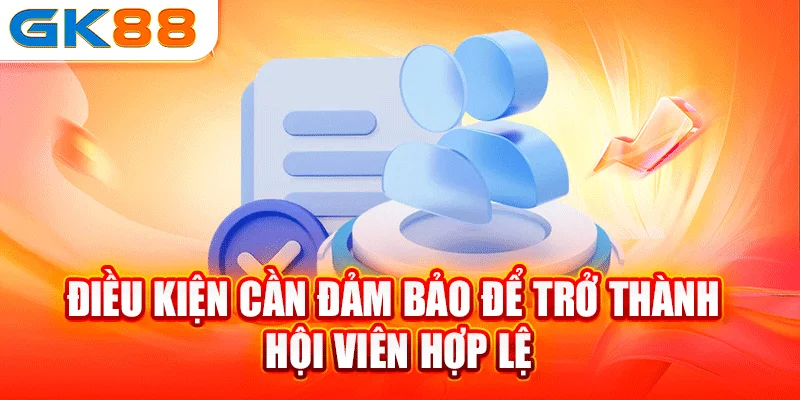 Điều kiện cần đảm bảo để trở thành hội viên hợp lệ