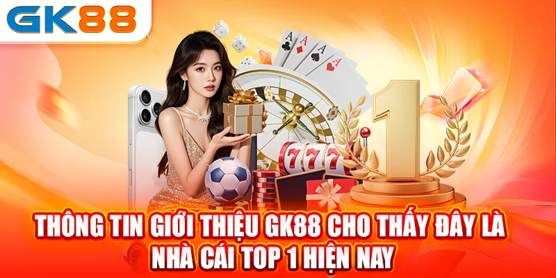 Thông tin giới thiệu GK88 cho thấy đây là nhà cái top 1 hiện nay